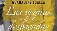 Después de 10 años llega a librerías la segunda parte dela novela Las yeguas finas, de la escritora mexicana Guadalupe Loaeza, libro que es protagonizada por Sofía, que vive inmersa […]