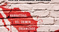 Ante la presencia del crimen y la violencia en México, que se han vuelto temas constantes en la literatura mexicana desde tiempos remotos, nos remiten en esta ocasión, al libro […]